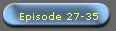 Episode 27-35