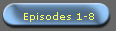 Episodes 1-8